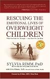 Rescuing the Emotional Lives of Our Overweight Children: What Our Kids Go Through-And How We Can Help