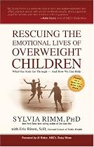 Rescuing the Emotional Lives of Overweight Children: What Our Kids Go Through - And How We Can Help