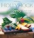 Hollyhock Cooks: Food to Nourish Body, Mind and Soil