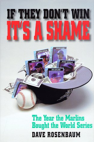 If They Don't Win It's a Shame: The Year the Marlins Bought the World Series