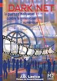 Darknet : La guerre d'Hollywood contre la génération digitale par J. D. Lasica Darknet : La guerre d'Hollywood contre la génération digitale par J. D. Lasica