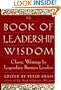 The Book of Leadership Wisdom: Classic Writings by Legendary Business Leaders (Book of Business Wisdom)