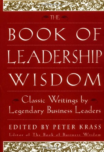 The Book of Leadership Wisdom: Classic Writings by Legendary Business Leaders (Book of Business Wisdom)