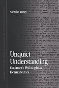 Unquiet Understanding: Gadamer's Philosophical Hermeneutics (Suny Series in Contemporary Continental Philosophy)