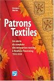 Patrons textiles. Un si&egrave;cle de conduite des entreprises textiles &agrave; Roubaix-Tourcoing 1900-2000
