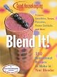 Good Housekeeping Blend It!: 150 Sensational Recipes to Make in Your Blender-Frappes, Smoothies, Soups, Pancakes, Frozen Cocktails and More