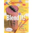 Good Housekeeping Blend It!: 150 Sensational Recipes to Make in Your Blender-Frappes, Smoothies, Soups, Pancakes, Frozen Cocktails and More (Good Housekeeping)