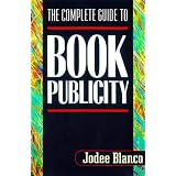 The Complete Guide to Book Publicityby Jodee Blanco