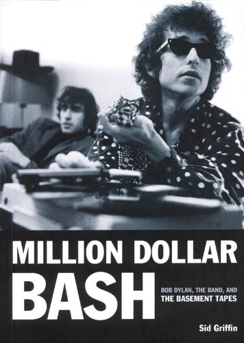 Sid Griffin: Million Dollar Bash - Bob Dylan, The Band And The Basement Tapes