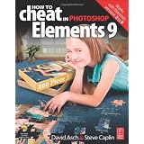 How to Cheat in Photoshop Elements 9: Discover the magic of Adobe's best kept secret ~ David Asch