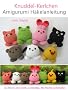 Knuddel-Kerlchen Amigurumi H�kelanleitung (Kleine und niedliche Amigurumi)