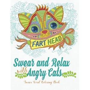 Swear and Relax with Angry Cats (Swear Word Coloring Book for Adults): Sweary Words Coloring Book (Volume 11)