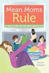 Mean Moms Rule: Why Doing the Hard St...