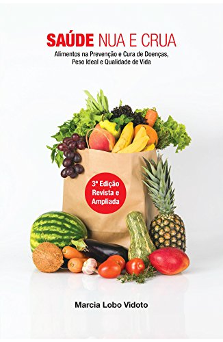 Saúde Nua e Crua: Alimentos Na Prevenção e Cura de Doenças, Peso Ideal e Qualidade de Vida (Portuguese Edition)
