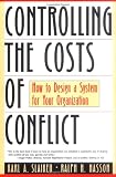 Controlling the Costs of Conflict: How to Design a System for Your Organization (Jossey-Bass Business & Management Series,)
