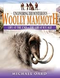 Uncovering the Mysterious Woolly Mammoth