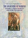 The Awakening of Mankind: Towards a Unified Theory of Man in The 21st Century
