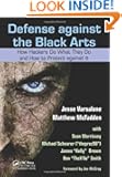 Defense against the Black Arts: How Hackers Do What They Do and How to Protect against It