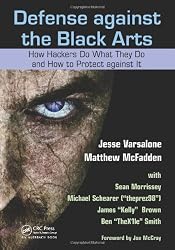 Defense against the Black Arts: How Hackers Do What They Do and How to Protect against It