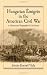 Hungarian Emigres in the American Civil War: A History and Biographical Dictionary