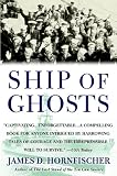 Ship of Ghosts: The Story of the USS Houston, FDRs Legendary Lost Cruiser, and the Epic Saga of her Survivors