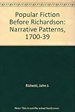 Popular fiction before Richardson : narrative patterns, 1700-1739