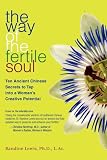 The Way of the Fertile Soul: Ten Ancient Chinese Secrets to Tap Into a Woman