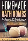 Homemade Bath Bombs: The Complete DIY Guide to Making Luxurious, Soothing Bath Bombs (Homemade Beauty Products, Natural Beauty)