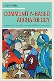Community-based archaeology : research with, by, and for indigenous and local communities