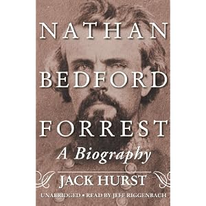 Nathan Bedford Forrest: A Biography by Jack Hurst and Jeff Riggenbach
