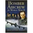 BOMBER AIRCREW OF WORLD WAR II: True Stories of Frontline Air Combat