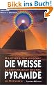 Die wei�e Pyramide. Au�erirdische Spuren in Ostasien.