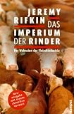 Produkt-Bild: Das Imperium der Rinder: Der Wahnsinn der Fleischindustrie. Mit einem aktuellen Vorwort von Jeremy Rifkin