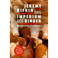 Das Imperium der Rinder: Der Wahnsinn der Fleischindustrie. Mit einem aktuellen Vorwort von Jeremy Rifkin
