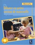 Débuter en petite section de maternelle : Cycle 1 (1Cédérom)