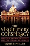 The Virgin Mary Conspiracy: The True Father of Christ and the Tomb of the Virgin
