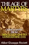 The Age of Martyrs: Christianity from...