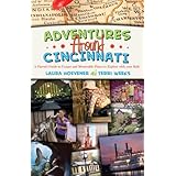 Adventures Around Cincinnati - A Parent's Guide to Unique and Memorable Places to Explore with your Kids