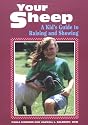 Your Sheep: A Kid's Guide to Raising and Showing