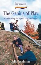 The Genius of Play: Celebrating the Spirit of Childhood (Early Years Series)