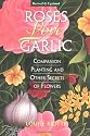 Roses Love Garlic: Companion Planting and Other Secrets of Flowers
