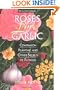 Roses Love Garlic: Companion Planting and Other Secrets of Flowers