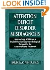 Attention Deficit Disorder Misdiagnosis: Approaching ADD from a Brain-Behavior/Neuropsychological Perspective for Assessment and Treatment
