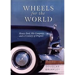 Wheels for the World: Henry Ford, His Company, and a Century of Progress