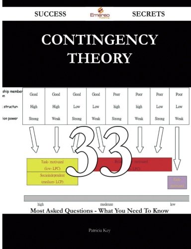 Contingency Theory 33 Success Secrets - 33 Most Asked Questions On Contingency Theory - What You Need To Know