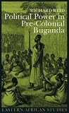 Political Power in Pre-colonial Buganda: Economy, Society and Warfare in the 19th Century (Eastern African Studies)