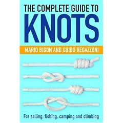 The Complete Guide To Knots: For Sailing, Fishing, Camping and Climbing