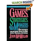 Games, Strategies, and Managers: How Managers Can Use Game Theory to Make Better Business... by John McMillan