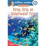 Drop, Drip, an Underwater Trip, Level 3: An Animal Adventure (Lithgow Palooza Readers)