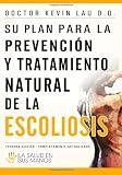 Su Plan Para La Prevencion y Tratamiento Natural de la Escoliosis / Your Plan for Natural Prevention and Treatment of Scoliosis: La Salud En Sus Manos / Health in Your Hands